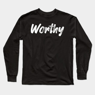 Worthy - Motivational Calligraphy Art Long Sleeve T-Shirt